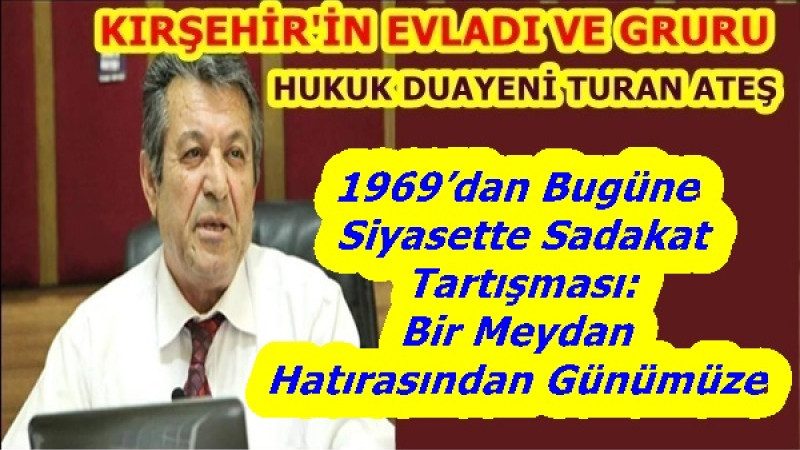 1969’dan Bugüne Siyasette Sadakat Tartışması: Bir Meydan Hatırasından Günümüze