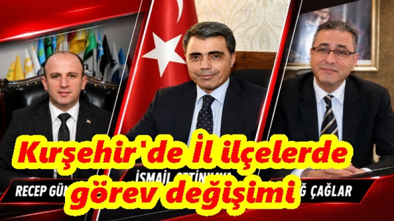 Kırşehir'de İl ilçelerde görev değişimi