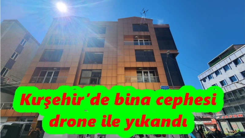 Kırşehir’de bina cephesi drone ile yıkandı