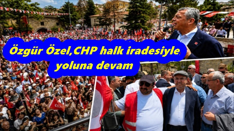Özgür Özel,CHP halk iradesiyle yoluna devam 