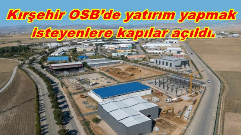 Kırşehir OSB’de yatırım yapmak isteyenlere kapılar açıldı.