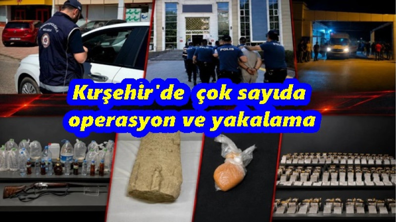 Kırşehir'de  çok sayıda operasyon ve yakalama