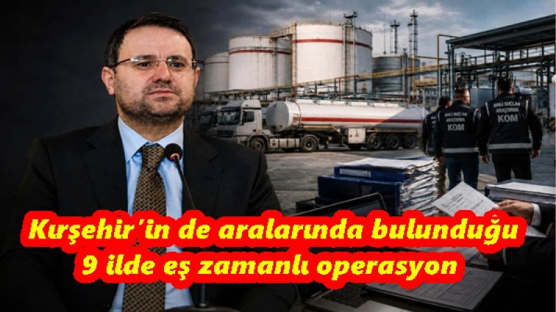  Kırşehir’in de aralarında bulunduğu 9 ilde eş zamanlı operasyon