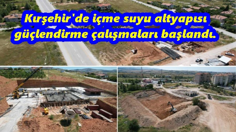 Kırşehir'de içme suyu altyapısı güçlendirme çalışmaları başlandı.