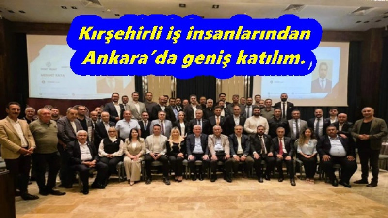 Kırşehirli iş insanlarından Ankara’da geniş katılım.