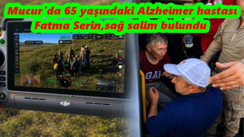  Mucur’da 65 yaşındaki Alzheimer hastası Fatma Serin,sağ salim bulundu