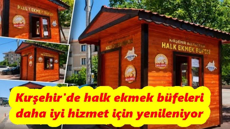 Kırşehir'de halk ekmek büfeleri daha iyi hizmet için yenileniyor