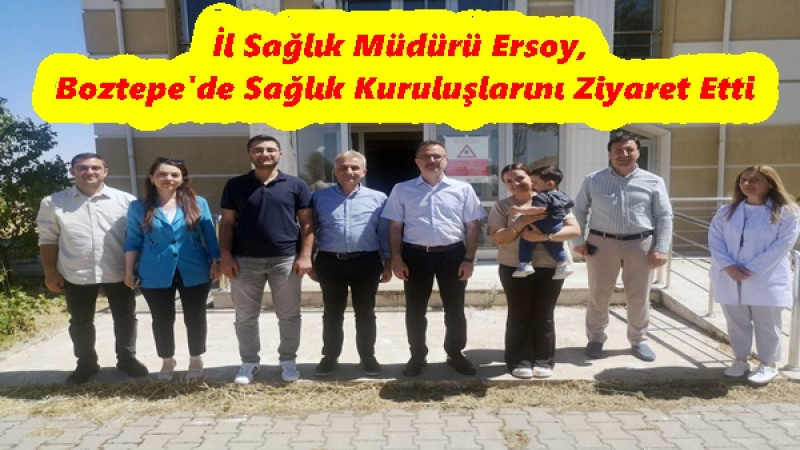 İl Sağlık Müdürü Ersoy, Boztepe'de Sağlık Kuruluşlarını Ziyaret Etti