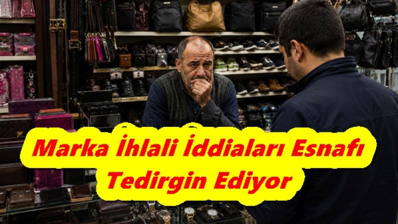 Marka İhlali İddiaları Esnafı Tedirgin Ediyor