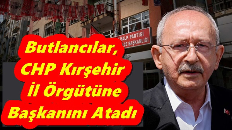 Butlancılar, CHP Kırşehir  İl Örgütüne  Başkanını Atadı