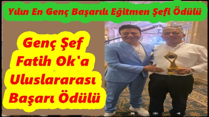 Genç Şef Fatih Ok'a Uluslararası Başarı Ödülü