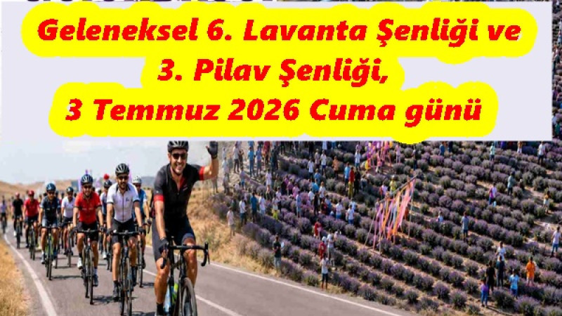  Geleneksel 6. Lavanta Şenliği ve 3. Pilav Şenliği, 3 Temmuz 2026 Cuma günü 