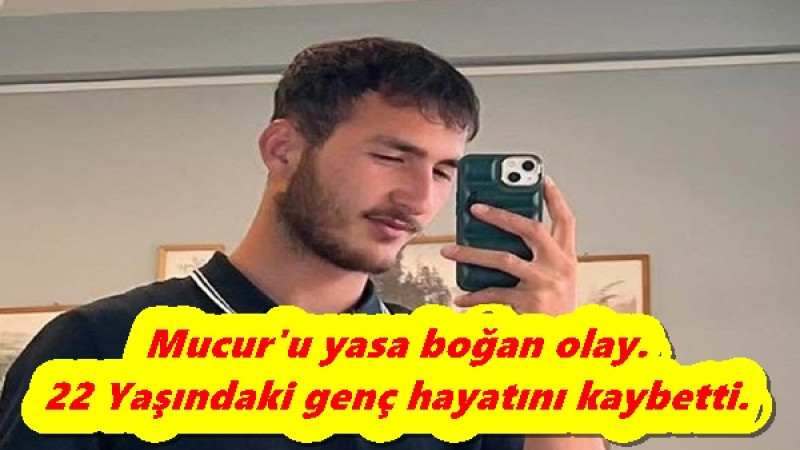 Mucur'u yasa boğan olay.22 Yaşındaki genç hayatını kaybetti.