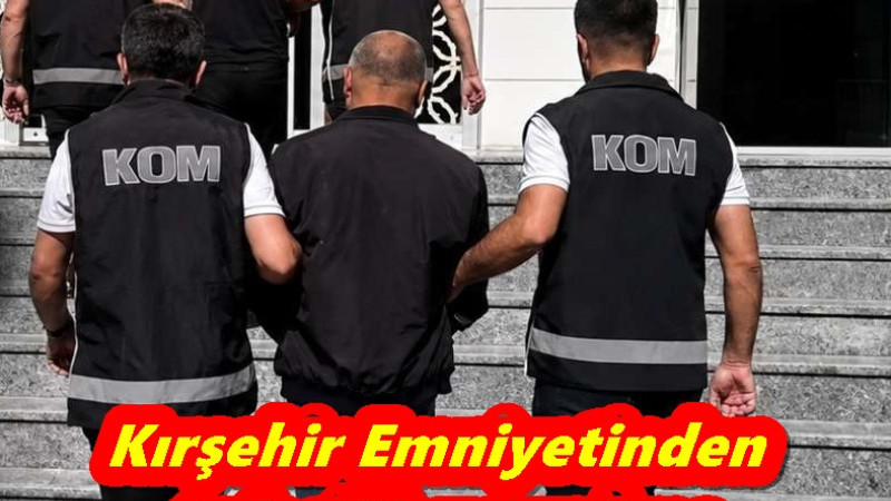 Kırşehir Emniyetinden tefecilik ve yağma suçlarına yönelik operasyon