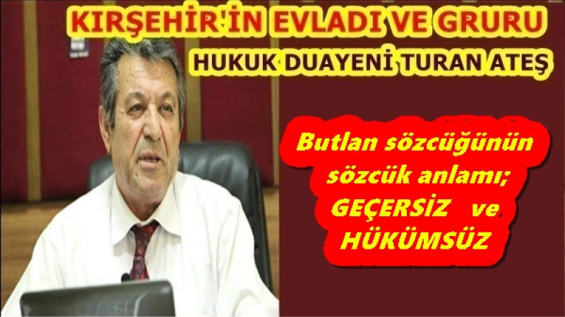 Butlan sözcüğünün  sözcük anlamı; GEÇERSİZ   ve  HÜKÜMSÜZ