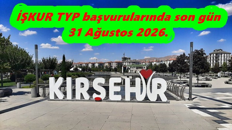 İŞKUR TYP başvurularında son gün 31 Ağustos 2026.