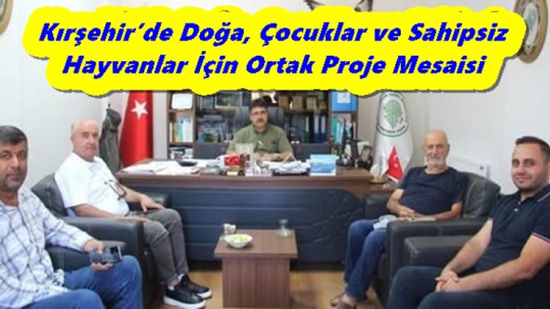 Kırşehir’de Doğa, Çocuklar ve Sahipsiz Hayvanlar İçin Ortak Proje Mesaisi