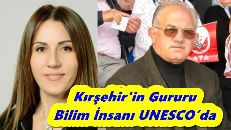  Kırşehir'in Gururu Bilim İnsanı UNESCO’da