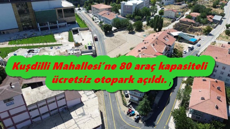 Kuşdilli Mahallesi’ne 80 araç kapasiteli ücretsiz otopark açıldı. 
