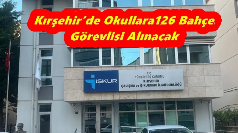 Kırşehir’de Okullara126 Bahçe Görevlisi Alınacak
