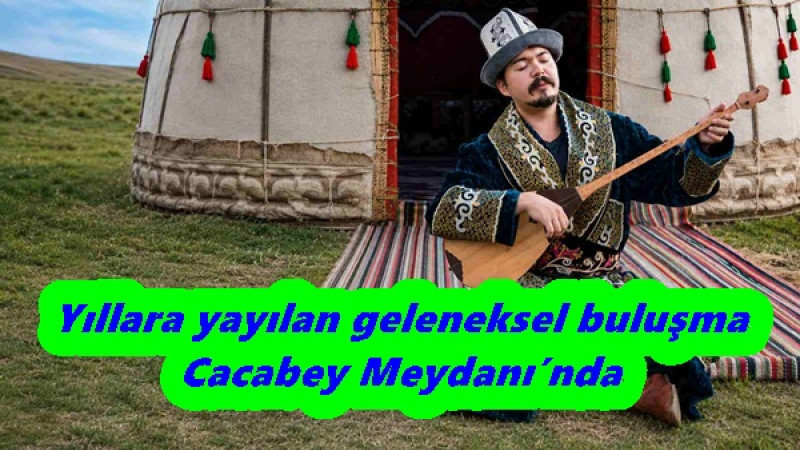 Yıllara yayılan geleneksel buluşma Cacabey Meydanı’nda