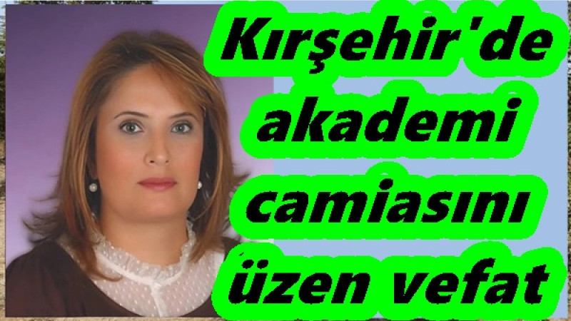 Kırşehir'de akademi camiasını üzen vefat