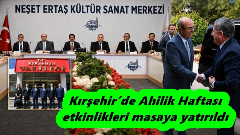 Kırşehir’de Ahilik Haftası etkinlikleri masaya yatırıldı