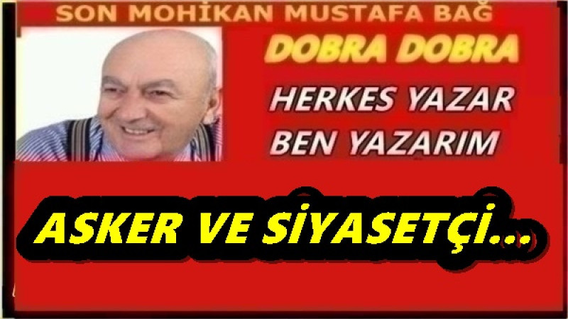 ASKER VE SİYASETÇİ…