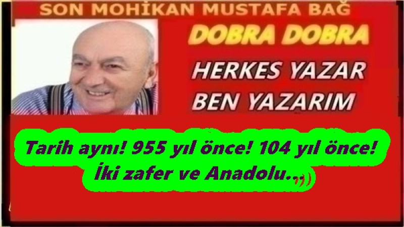 Tarih aynı! 955 yıl önce! 104 yıl önce! İki zafer ve Anadolu… 