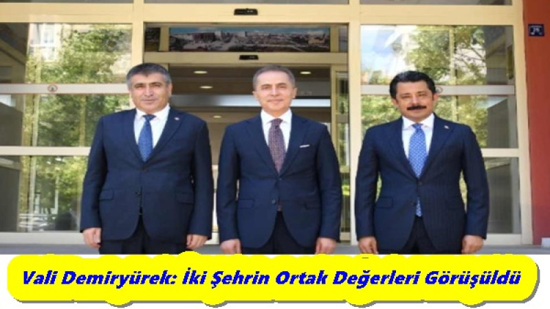 Vali Demiryürek: İki Şehrin Ortak Değerleri Görüşüldü