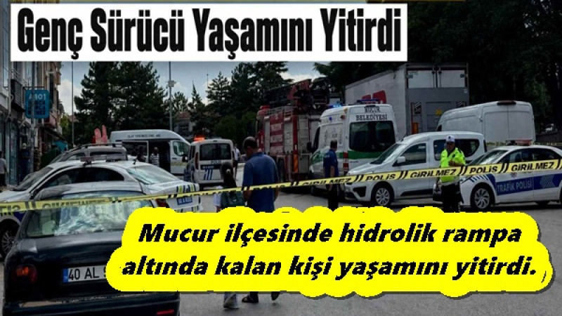 Mucur ilçesinde hidrolik rampa altında kalan kişi yaşamını yitirdi.