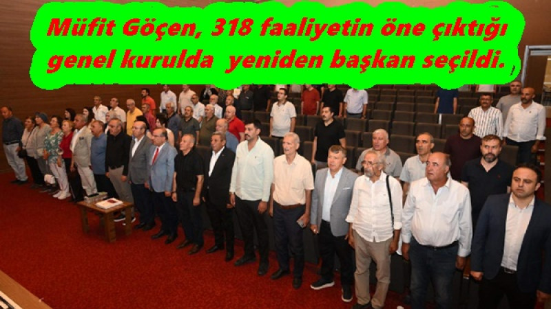 Müfit Göçen, 318 faaliyetin öne çıktığı genel kurulda  yeniden başkan seçildi.