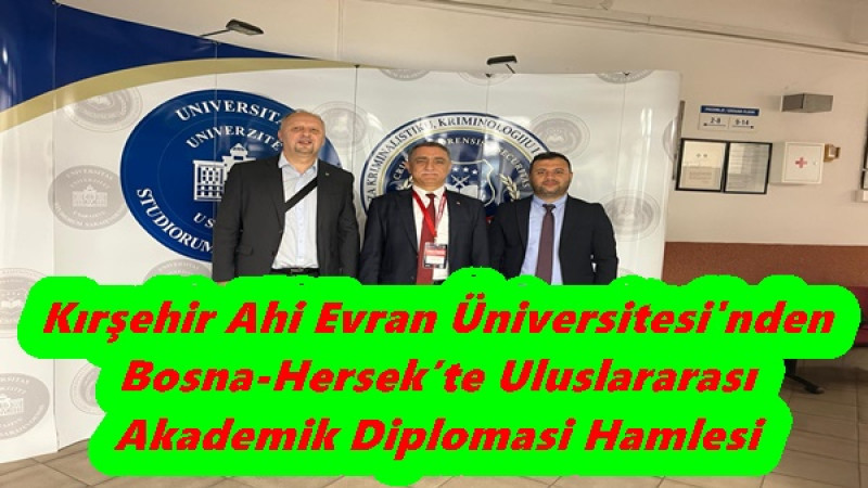 Kırşehir Ahi Evran Üniversitesi'nden Bosna-Hersek’te Uluslararası Akademik Diplomasi Hamlesi