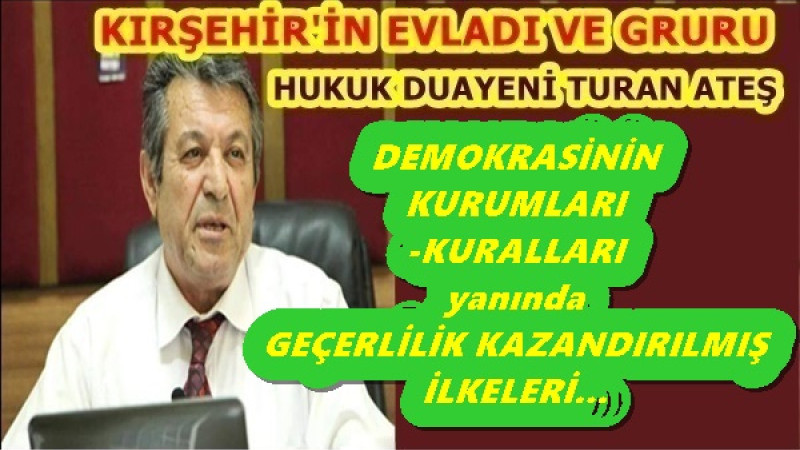 DEMOKRASİNİN KURUMLARI -KURALLARI yanında GEÇERLİLİK KAZANDIRILMIŞ İLKELERİ...