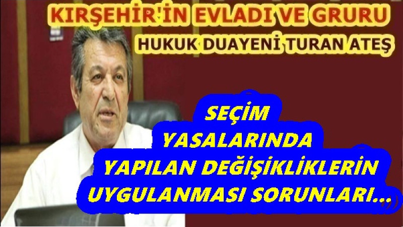 SEÇİM YASALARINDA YAPILAN DEĞİŞİKLİKLERİN UYGULANMASI SORUNLARI...