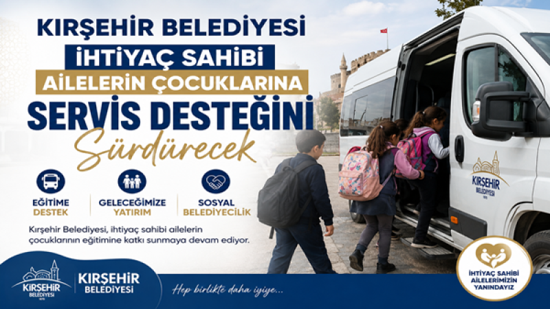 Kırşehir Belediyesi, ihtiyaç sahibi ailelerin çocuklarına servis destegini sürdürecek