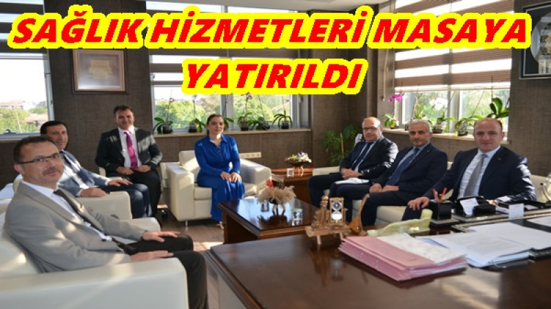 SAĞLIK HİZMETLERİ MASAYA YATIRILDI