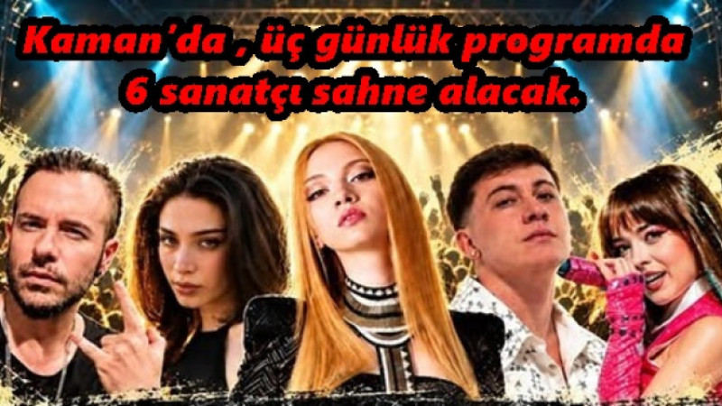 Kaman’da , üç günlük programda 6 sanatçı sahne alacak.