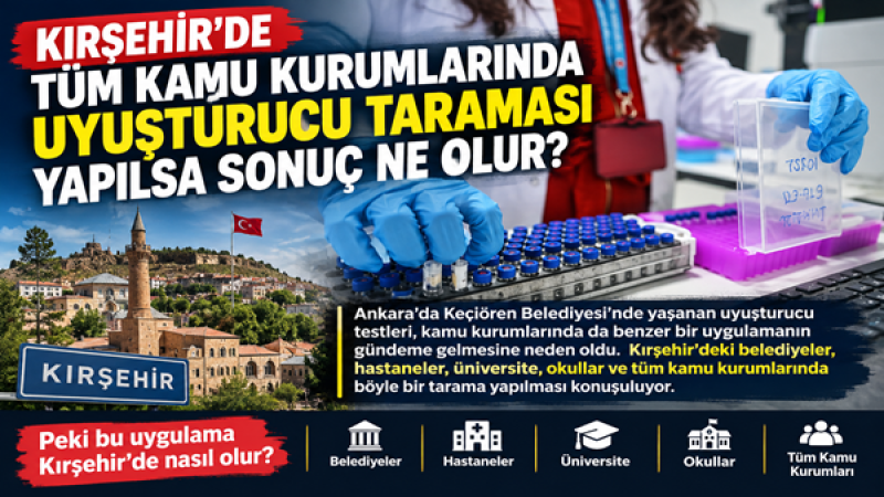 Kırşehir’de Tüm Kamu Kurumlarında Uyuşturucu Taraması Yapılsa Sonuç Ne Olur?