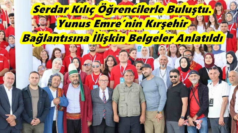 Serdar Kılıç Öğrencilerle Buluştu.Yunus Emre’nin Kırşehir Bağlantısına İlişkin Belgeler Anlatıldı
