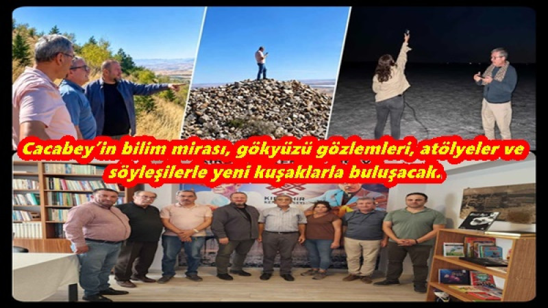 Cacabey’in bilim mirası, gökyüzü gözlemleri, atölyeler ve söyleşilerle yeni kuşaklarla buluşacak. 