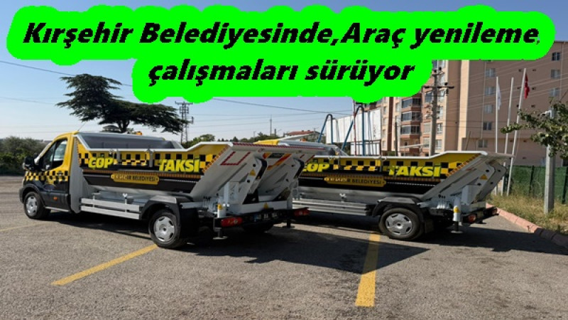 Kırşehir Belediyesinde,Araç yenileme çalışmaları sürüyor