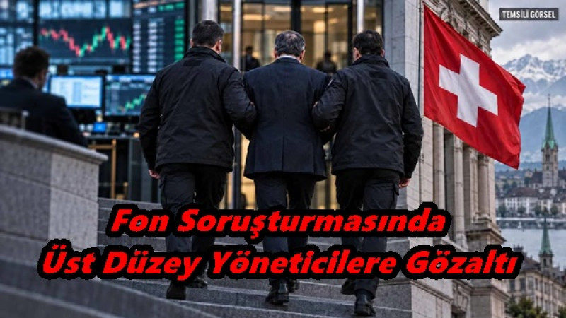 Fon Soruşturmasında Üst Düzey Yöneticilere Gözaltı