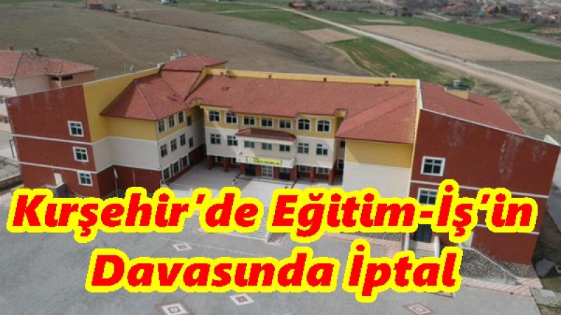 Kırşehir’de Eğitim-İş’in Davasında İptal