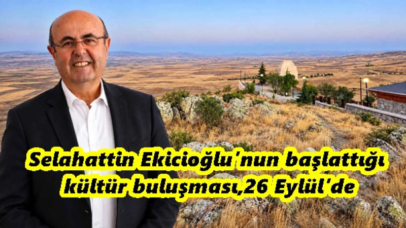 Selahattin Ekicioğlu’nun başlattığı kültür buluşması,26 Eylül’de