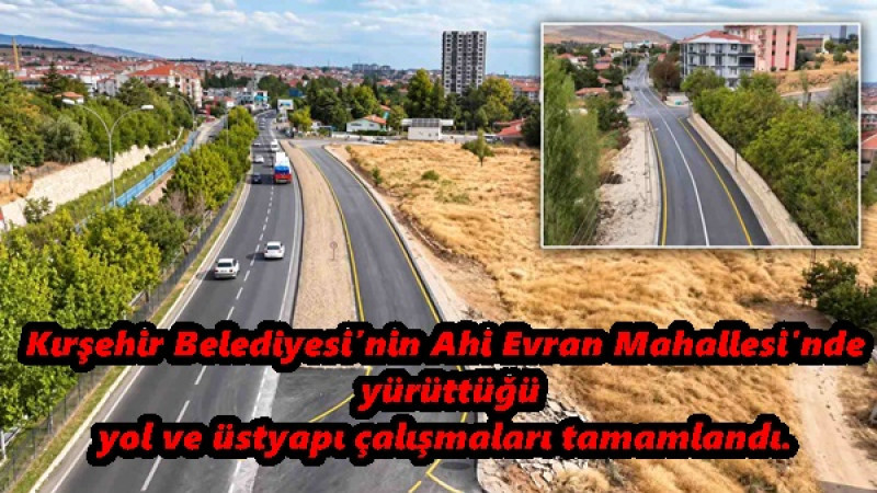 Kırşehir Belediyesi’nin Ahi Evran Mahallesi’nde yürüttüğü yol ve üstyapı çalışmaları tamamlandı. 