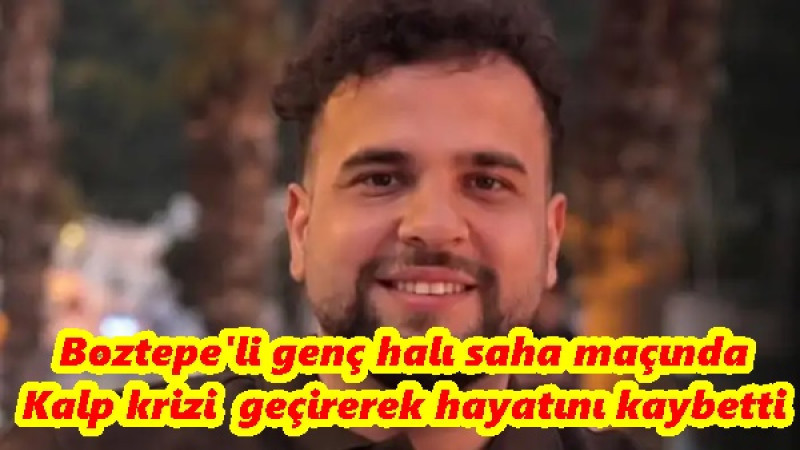 Boztepe'li genç halı saha maçında Kalp krizi  geçirerek hayatını kaybetti