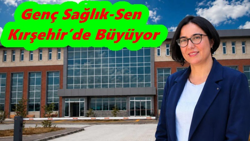 Genç Sağlık-Sen Kırşehir’de Büyüyor