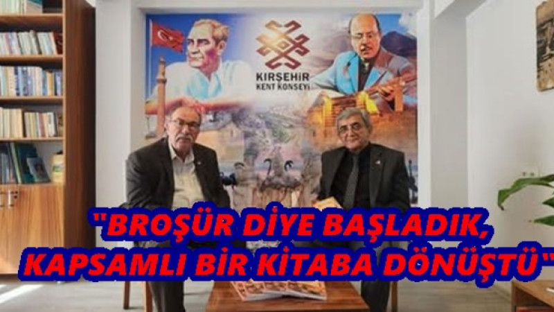 BROŞÜR DİYE BAŞLADIK, KAPSAMLI BİR KİTABA DÖNÜŞTÜ