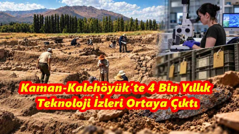 Kaman-Kalehöyük’te 4 Bin Yıllık Teknoloji İzleri Ortaya Çıktı
